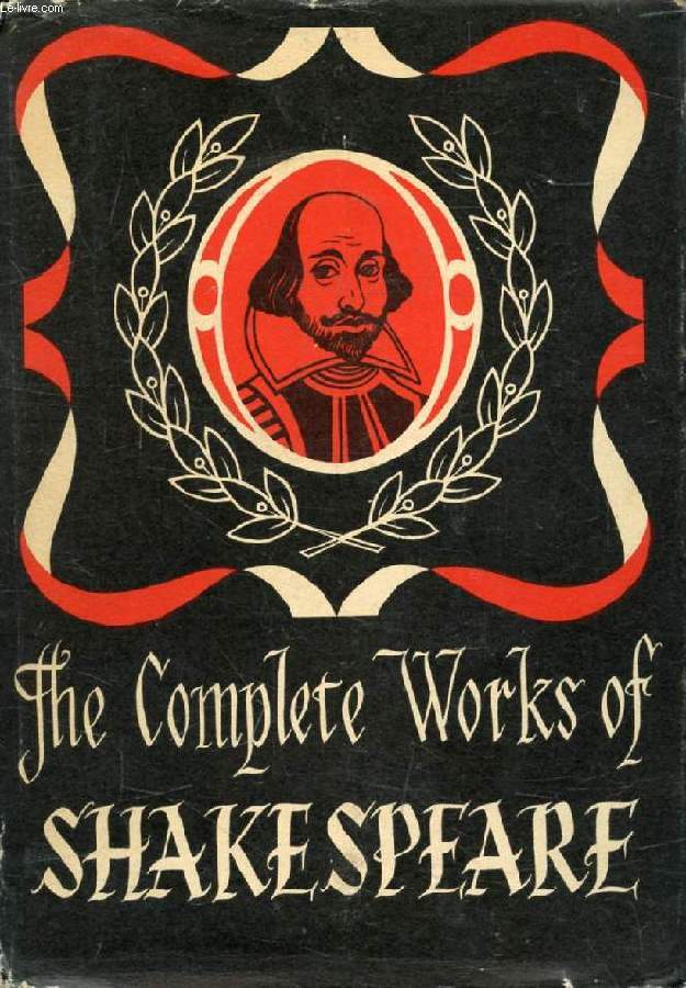 THE COMPLETE WORKS OF WILLIAM SHAKESPEARE, Comprising His Plays and Poems