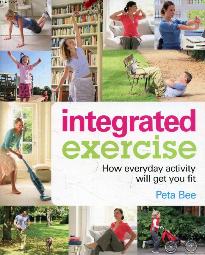 INTEGRATED EXERCISE, How Everyday Activity Will Get You Fit