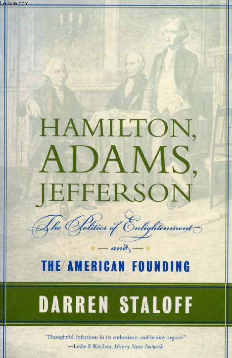 HAMILTON, ADAMS, JEFFERSON, The politics of Enlightenment and the American Founding