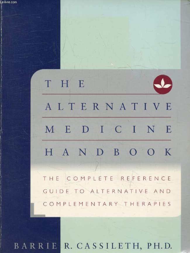 THE ALTERNATIVE MEDICINE HANDBOOK, The Complete Reference Guide to Alternative and Complementary Therapies