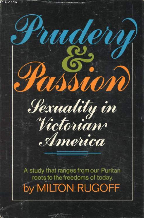 PRUDERY AND PASSION, Sexuality in Victorian America