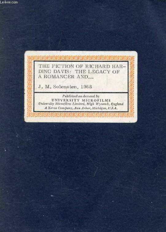 THE FICTION OF RICHARD HARDING DAVIS: THE LEGACY OF A ROMANCER AND DEFENDER OF IDEALITY (Authorized facsimile of the Dissertation)