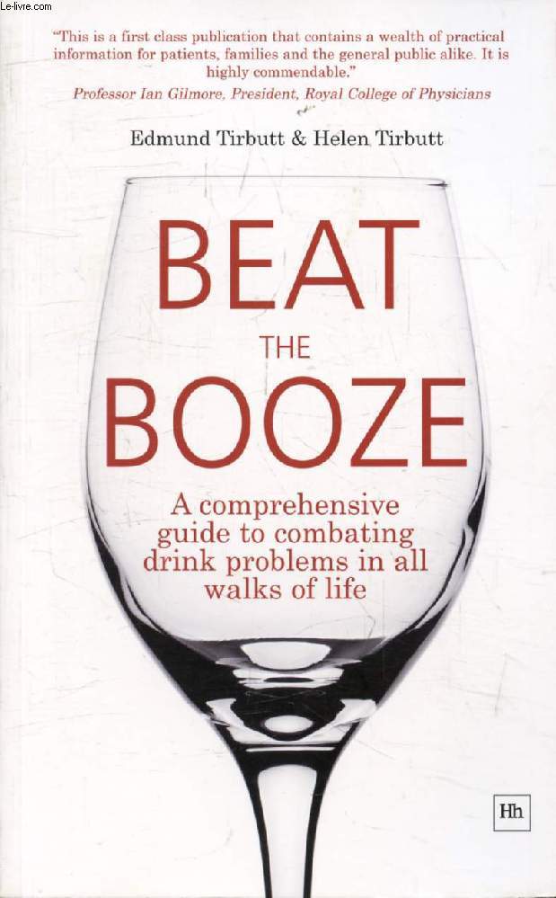 BEAT THE BOOZE, A Comprehensive Guide to Combating Drink Problems in All Walks of Life