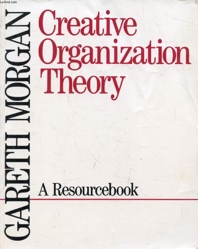 CREATIVE ORGANIZATION THEORY, A Resourcebook
