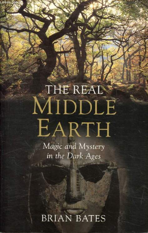 THE REAL MIDDLE EARTH, Magic and Mystery in the Dark Ages