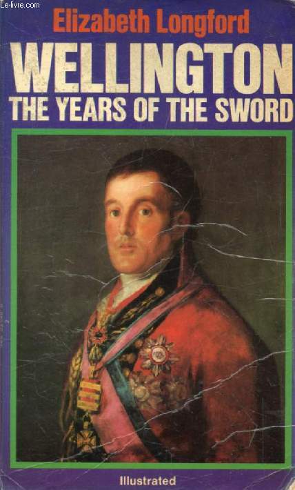 WELLINGTON, THE YEARS OF THE SWORD