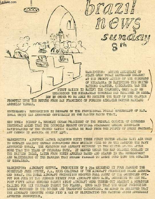 BRAZIL NEWS, JULY 8th 1945 (Contents: Washington: Acting Secretary of State Grew today expresses delight at the prompt action of the Congress of Nicaragua in ratifying the United Nations Charter. New York: Bishop G. Bromley Oxnam President...)