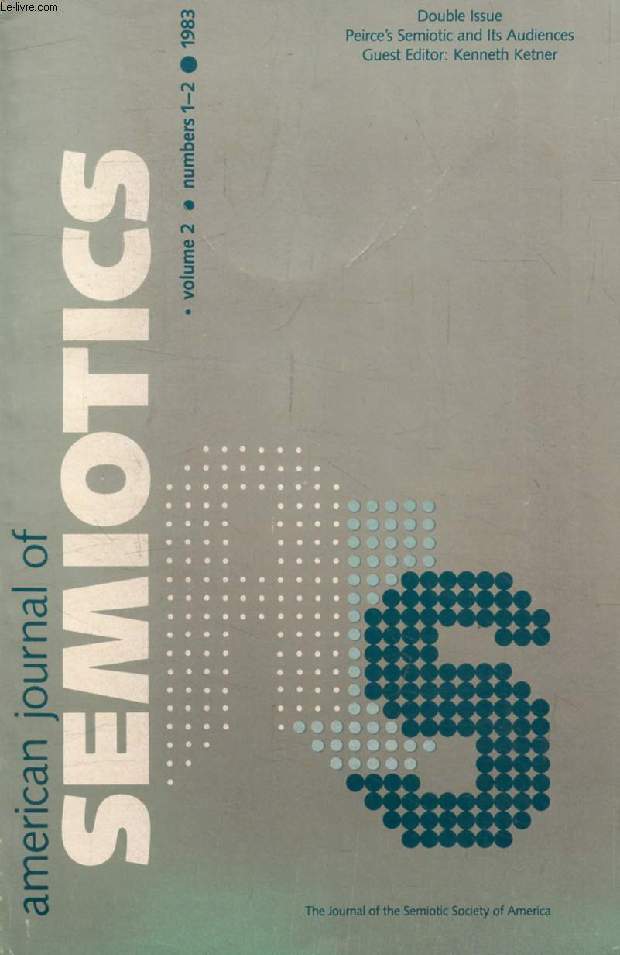 AMERICAN JOURNAL OF SEMIOTICS, VOL. 2, N 1-2, 1983 (Contents: Double Issue. Peirce's Semiotic and Its Audiences. Guest Editor: Kenneth KETNER.)