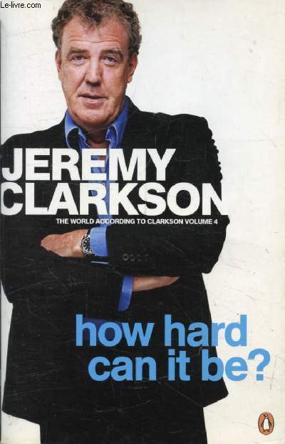 HOW HARD CAN IT BE ?, The World According to Clarkson, Volume 4