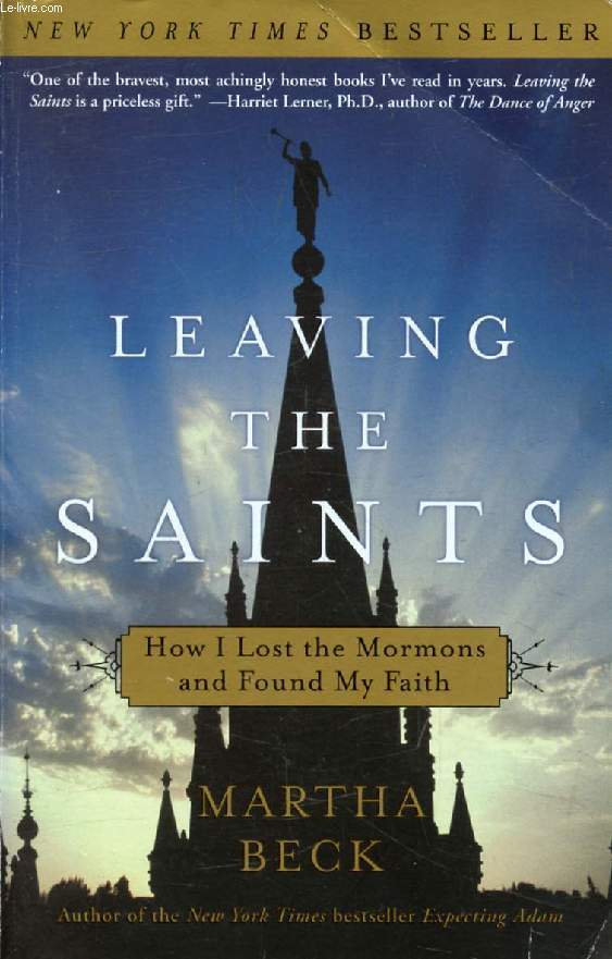 LEAVING THE SAINTS, How I Lost the Mormons and Found My Faith