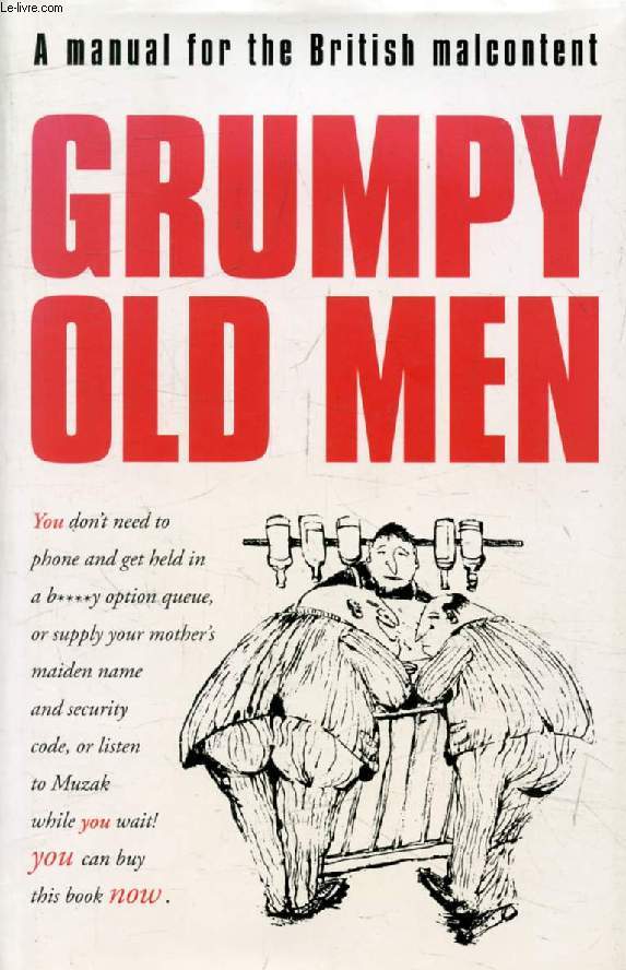 GRUMPY OLD MEN, A Manual for the British Malcontent