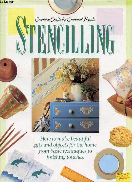 STENCILLING, How to Make Beautiful Gifts and Objects for the Home, From Basic Techniques to Finishing Touches