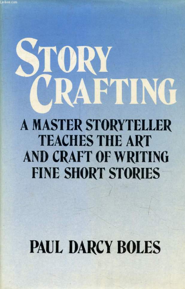 STORYCRAFTING, A Master Storyteller Teaches the Art and Craft of Writing Fine Short Stories]