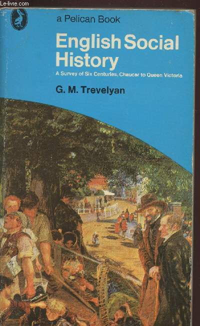 English Social History- A survey of six centuries, Chaucer to Queen Victoria