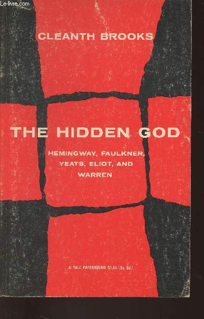 The hidden God- Studies in Hemingway, Faulkner, Yeats, Eliot and Warren