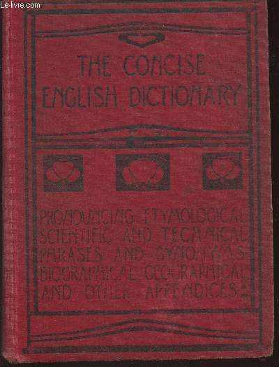 The concise English dictionary- Literary, scientific and technical wit pronouncing lists of proper names, foreign words and phrases: key to names in mythology and fiction and other valuable appendices-New enlarged edition: supplement of additional words