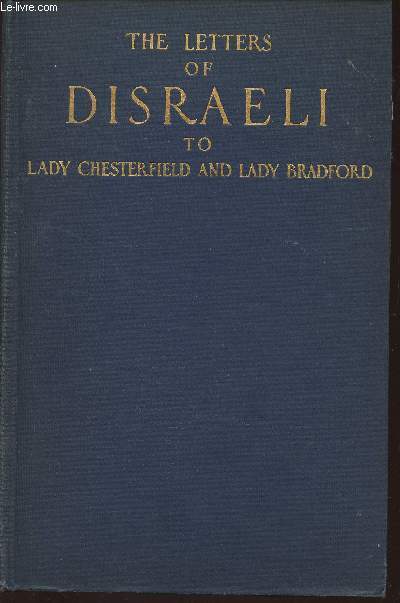 The letters of Disraeli to Lady Chesterfield and Lady Bradford Volume One: 1873 to 1875