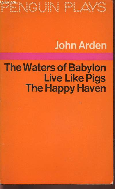 Three plays: The waters of Babylon/Live like pigs/ The happy haven