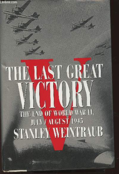 The last Great Victory- The End of World War II July/August 1945