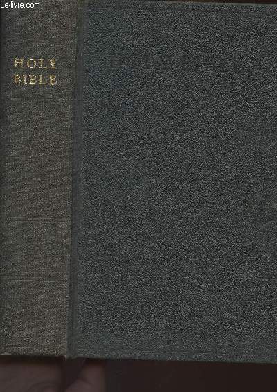 The Holy Bible containing the Old and New Testaments (Translated out of the original tongues and with the former translations diligently compare d & revides- Set forth in 1611 and commonly known as the King James version)