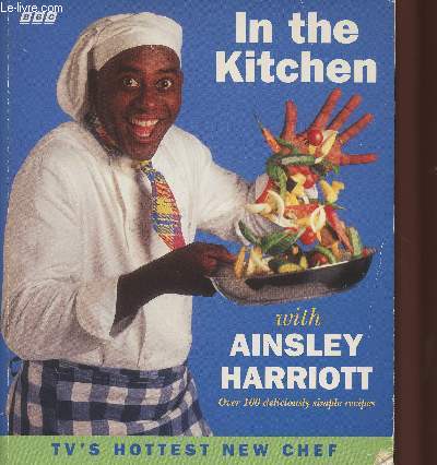In the kitchen with Ainsley Harriot-Over 100 deliciously simple recipes