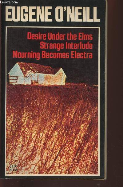 Three plays of Eugene O'Neill- Desire under the Elms/Strange interlude/Mourning becomes electra