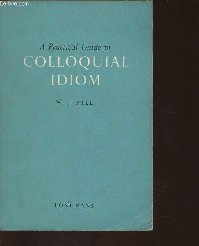 A practical guide to colloquial idiom