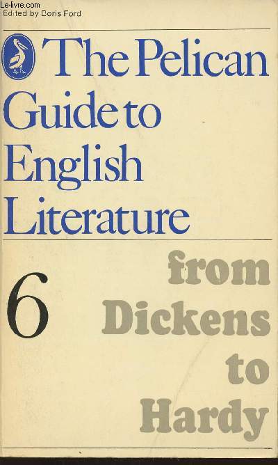 From Dickens to Hardy Volume 6 of the Pelican guide to English literature