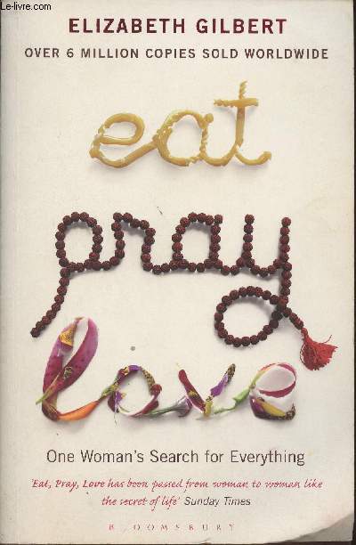 Eat, pray, love- One woman's search for everything
