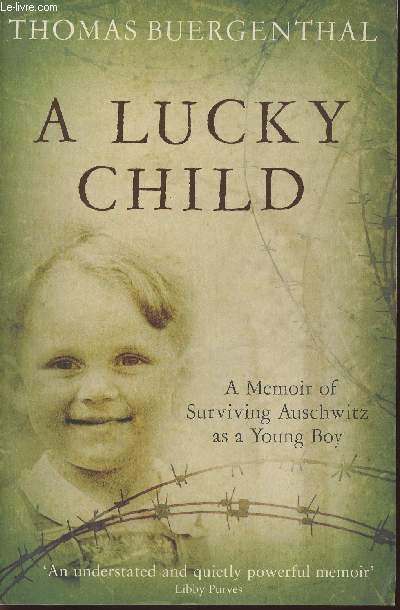 A lucky child- A memoir of surviving Auschwitz as a young boy