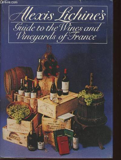 Alexis Lichine's Guide to the wines and vineyards of France