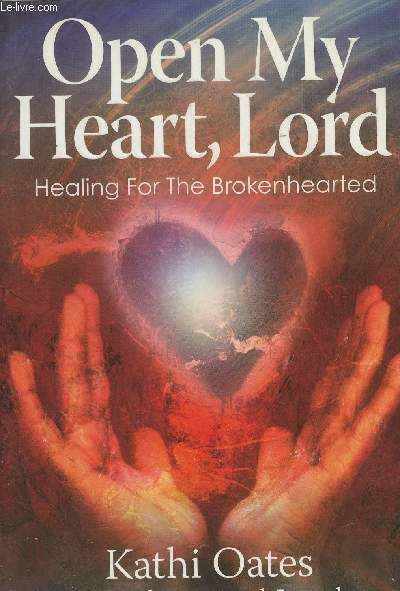 Open my heart, Lord- Healing for the Brokenhearted