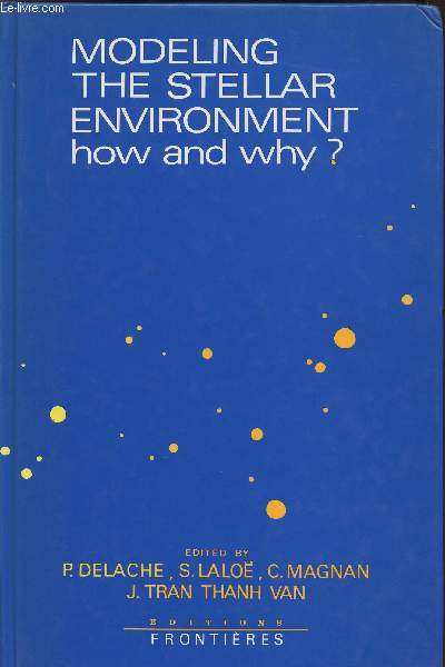 Modeling the Stellar environmen: How and Why?- Proceedings of the Fourth IAP astrophysics meeting in honor of Jean-Claude Pecker- June 28-30 1988, Intitut d'astrophysique de Paris