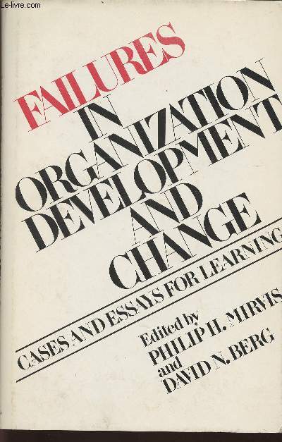Failures in organization development and change- cases and essays for learning