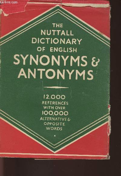 The Nuttall dictionary of English synonyms and Antonyms containing over 12000 words in current use arranged alphabetically.