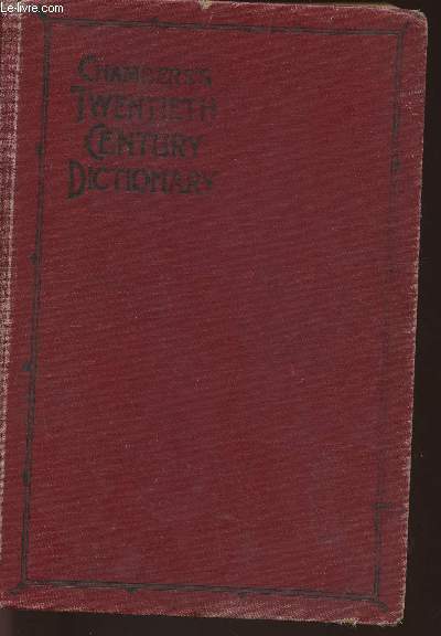 Chambers's 20th century dictionary of the English Language- Pronouncing, explanatory, etymological, with compound phrases, technical terms in use in the arts and sciences, colloquialisms, full appendices