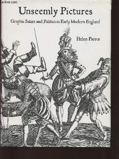 Unseemly pictures- Graphic Satire and pilitics in early modern England