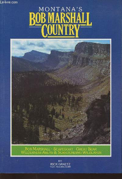 Montana's Bob Marshall Country- The Bob Marshall, Scapegoat, great bear wildernss areas and surrounding wildlands