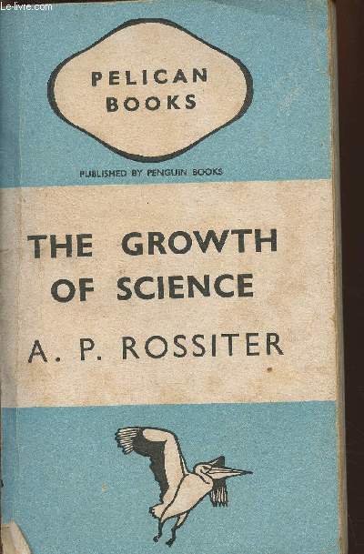 The growth of science an outline History in basic English with notes on all words specially used un the sciences