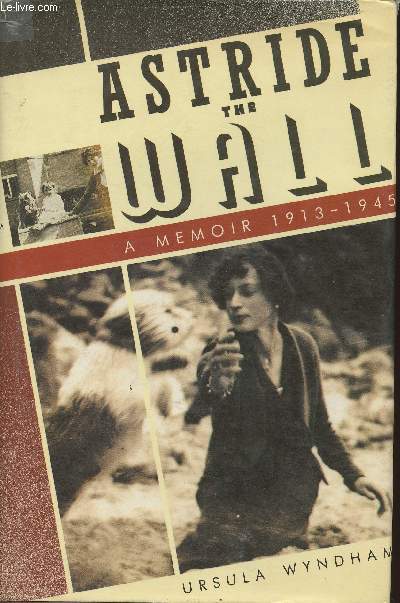 Astride the wall, a memoir 1913-1945