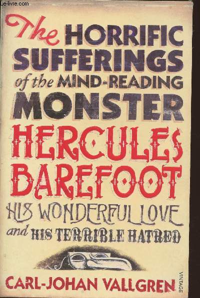 The horrific sufferings of the mind-reading monster Hercules Barefoot- His wonderful love and his terrible hatred