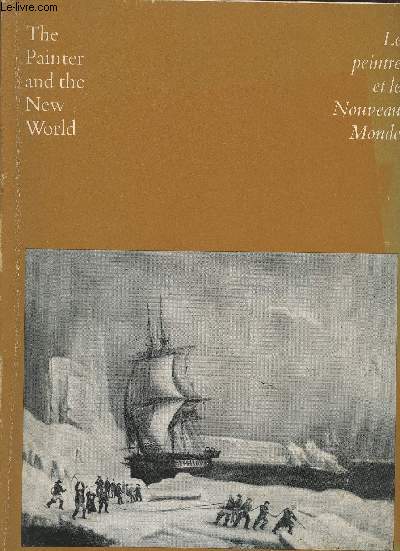 Le peintre et le nouveau monde- Etude sur la peinture de 1564  1867 pour souligner le centenaire de la Confdration canadienne Expose du 9 juin au 30 juillet 1967- The Montreal museum of fine arts