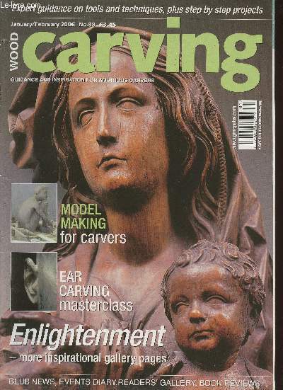 Wood Carving n88 January/February 2006-Sommaire: A very human condition- Memories from Madagascar- Carving out a winner- Scultree 2005- Carving courses 2006- Netsuke figure of the Chinese General Gentoku- The Bodhisattva Guanyin- etc.