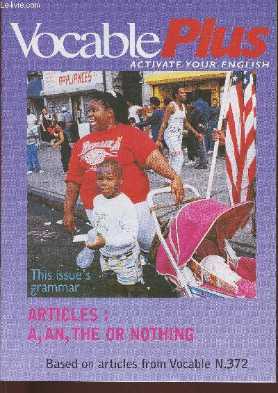 Vocable plus n372-october 5, 2000-Sommaire: A, An, The or Nothing- Why The is used or not- AN is based on pronunciation- Budget dozen- culture shock- etc.