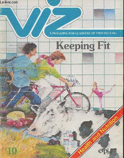 Viz, a magazine for learners of English n10: Keeping fit: Health and nutrition- Sommaire: Eating for health: an interview with nutritionist Suzanne Monk- Did you know that?- A fitness riddle- guilty until proven innocent- Healthy advice- Nutritious sandw