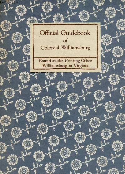 Official Guidebook of Colonial Williamsburg. Containing a brief history of the city and descriptions of more than one hundred dwelling-houses, shops & publick buildings + a large guide-map