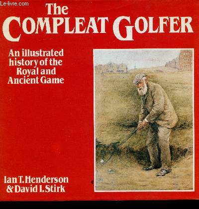 The compleat golfer. An illustrated history of the Royal and Ancient game