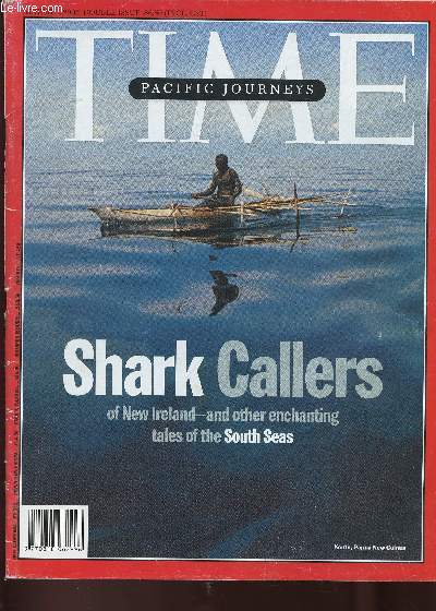 Time, August 2005 : Pacific journeys. Shark callers of New Ireland and other enchanting tales of the South Seas. Shark Beat : luring sea monsters with ancient chants in Papua New Guinea, par Rory Callinan - etc