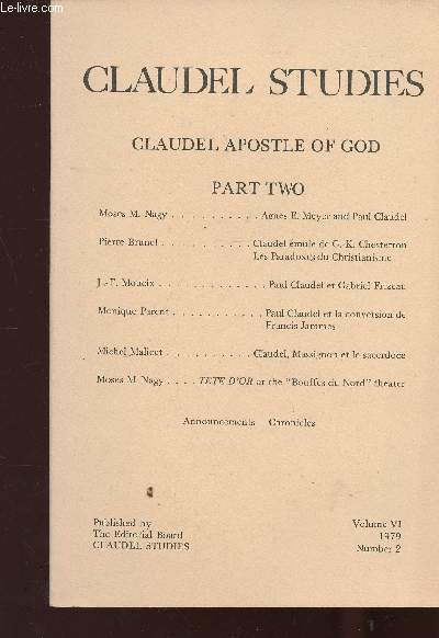 Claudel Studies. Claudel Apostle of God, part 2, vol. VI, n2, 1979 : Agnes E. Meyer and Paul Claudel, par Moses M. Nagy - Claudel mule de G-K. Chesterton, par Pierre Brunel - Paul Claudel et Gabriel Frizeau, par J-F. Moueix - etc