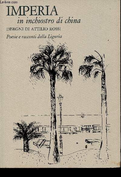 Imperia in inchiostro di china. Disegni di Attilio Rossi. Peosie e racconti della Liguria